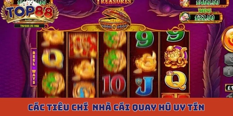 Các tiêu chí cơ bản để đánh giá một nhà cái quay hũ uy tín