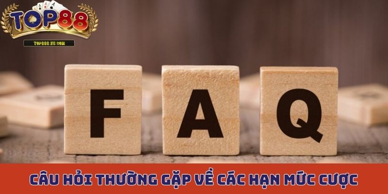 Giải đáp câu hỏi thường gặp về các hạn mức cược
