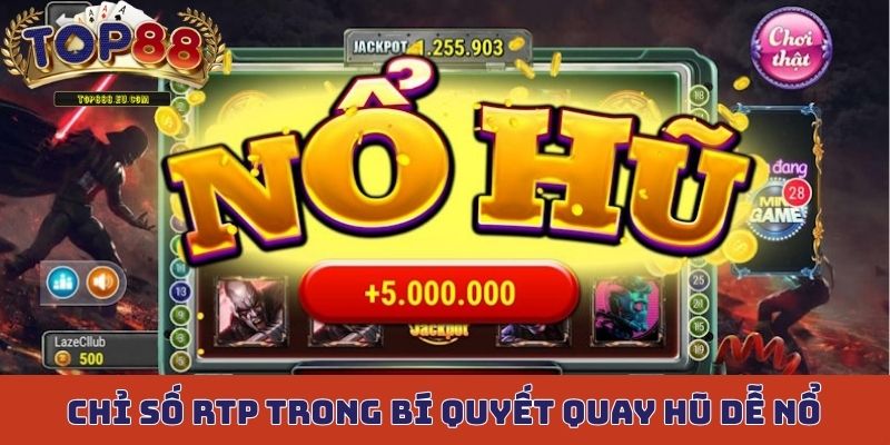 Chỉ số RTP trong bí quyết quay hũ dễ nổ