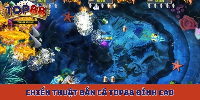 Chiến thuật bắn cá Top88 đỉnh cao, chơi là thắng