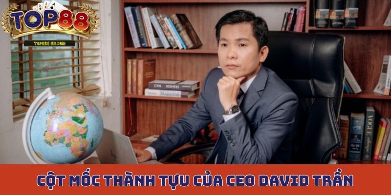 Cột mốc thành tựu của CEO David Trần