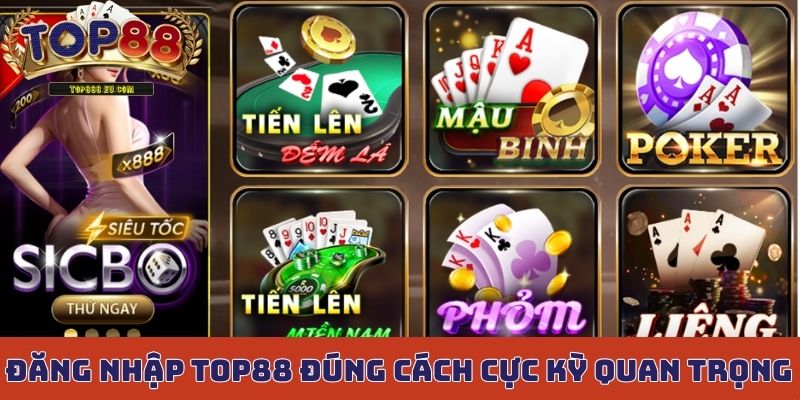 Đăng nhập Top88 đúng cách là cực kỳ quan trọng