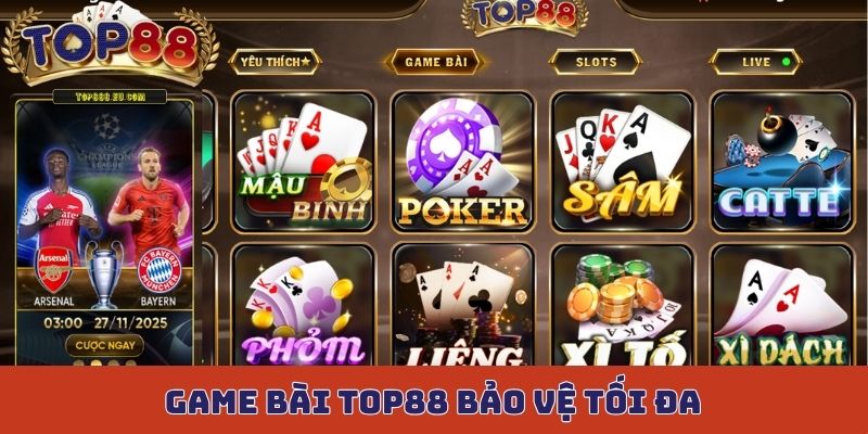 Game bài Top88 bảo vệ tối đa cho người tham gia