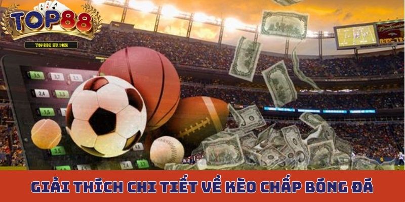 Giải thích chi tiết về kèo chấp bóng đá dễ hiểu nhất