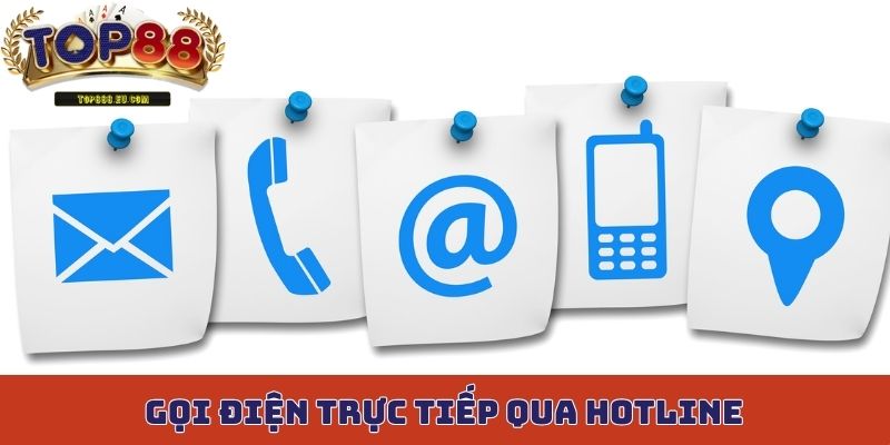 Gọi điện trực tiếp qua hotline để liên hệ Top88 nhanh chóng hơn
