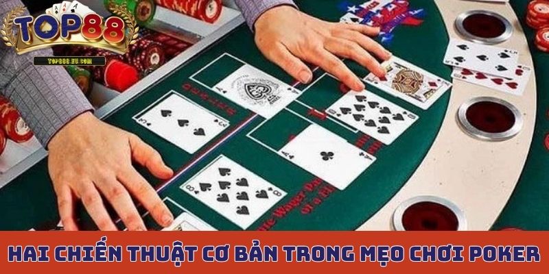Hai chiến thuật bet cơ bản trong mẹo chơi Poker