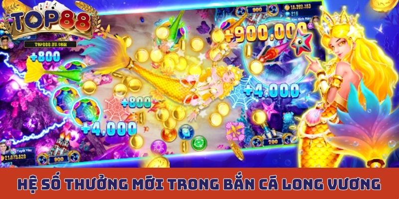 Cập nhật các mốc hệ số thưởng mới trong bắn cá Long Vương