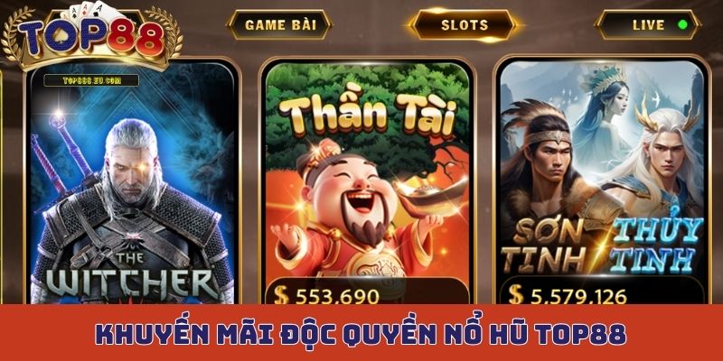 Top 3 chương trình khuyến mãi độc quyền cho sảnh nổ hũ Top88