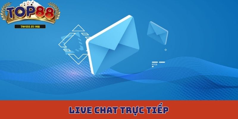 Live chat trực tiếp là phương thức liên hệ Top88 được ưu tiên sử dụng