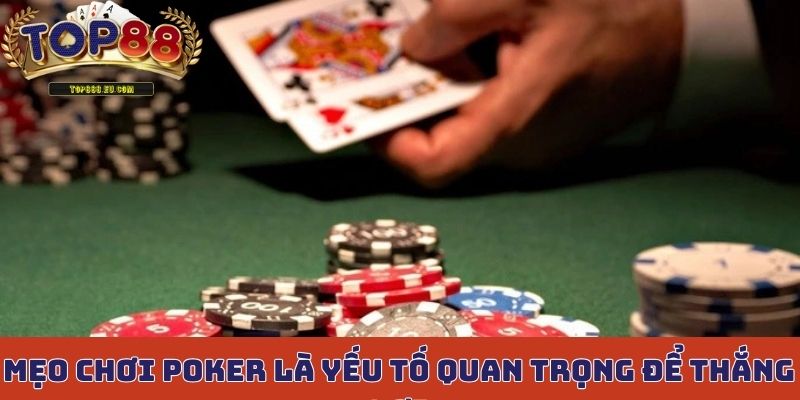 Mẹo chơi Poker là yếu tố quan trọng để thắng lợi