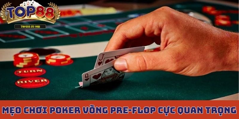 Mẹo chơi Poker vòng Pre-flop cực quan trọng