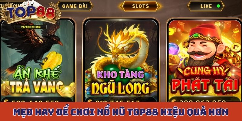Một vài mẹo hay để chơi nổ hũ Top88 hiệu quả hơn