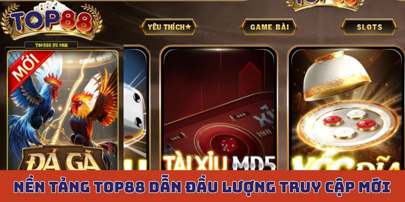 Nền tảng Top88 dẫn đầu thị trường về lượng truy cập mới