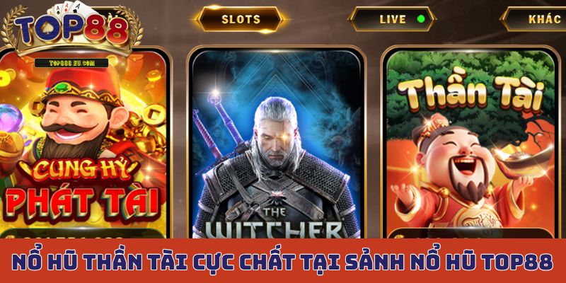 Nổ hũ Thần Tài cực chất tại sảnh nổ hũ Top88