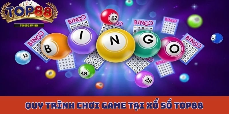 Quy trình chơi game tại xổ số Top88