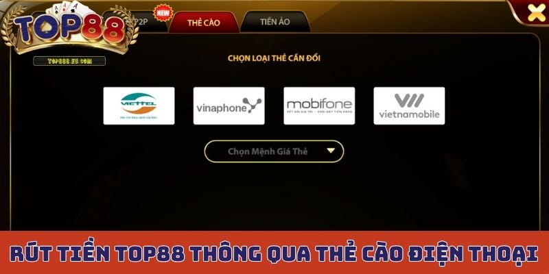 Hướng dẫn rút tiền Top88 thông qua thẻ cào điện thoại