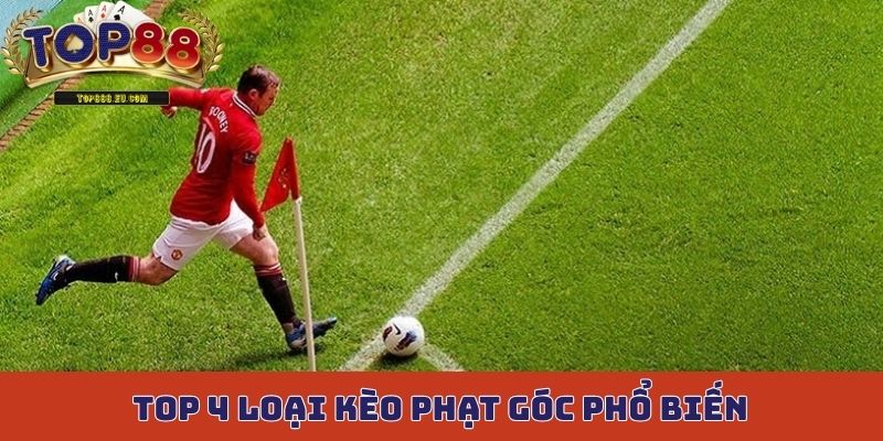 Top 4 loại kèo phạt góc phổ biến nhất hiện nay