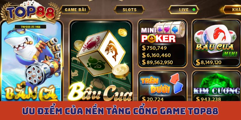 Ưu điểm của nền tảng cổng game Top88